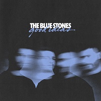 The Blue Stones "Good Ideas"