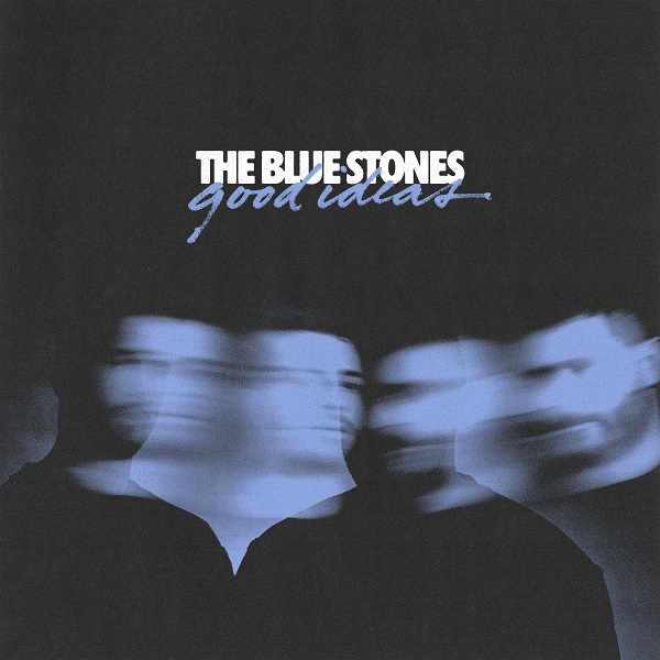 The Blue Stones "Good Ideas"